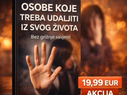 🧨 OSOBE KOJE TREBA UDALJITI IZ SVOG ŽIVOTA - bez grižnje savjesti
