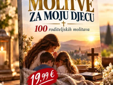 MOLITVE ZA MOJU DJECU – 100 roditejskih molitava